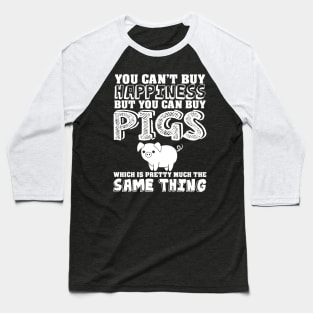 Can't buy happiness buy pigs which is the same Baseball T-Shirt